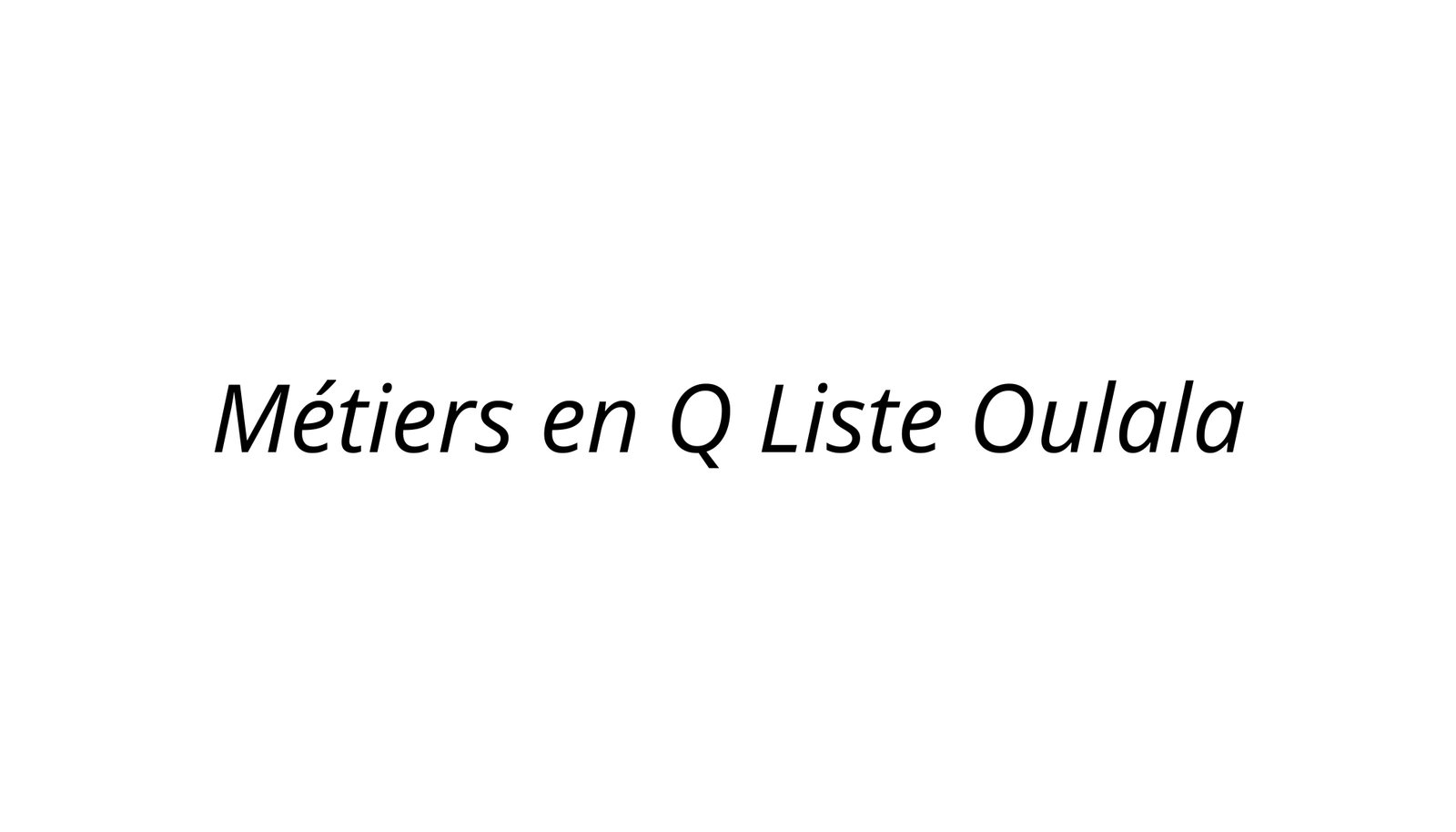 Métiers en Q Liste Oulala